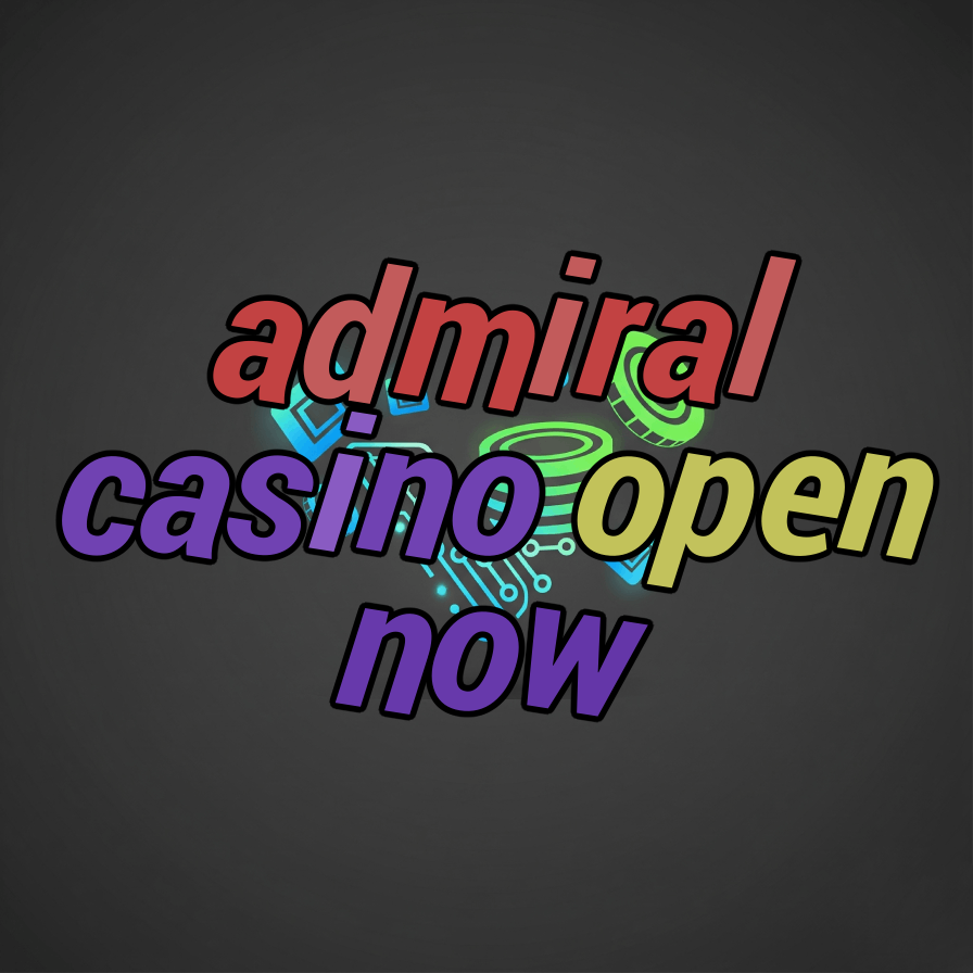 admiral casino open now