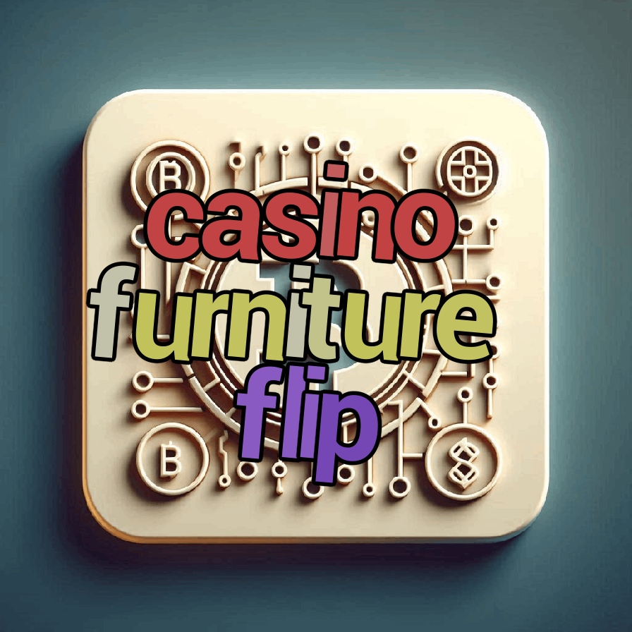 casino furniture flip